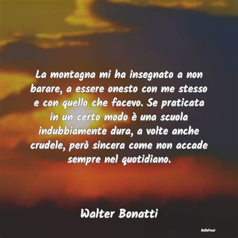 Frasi Di Walter Bonatti La Montagna Mi Ha Insegnato A Non Barare