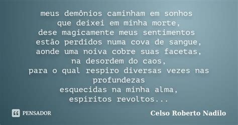 Meus demônios caminham em sonhos que celso roberto nadilo Pensador