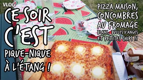 Vlog Ce Soir C Est Pique Nique L Tang Pizza Maison Et On