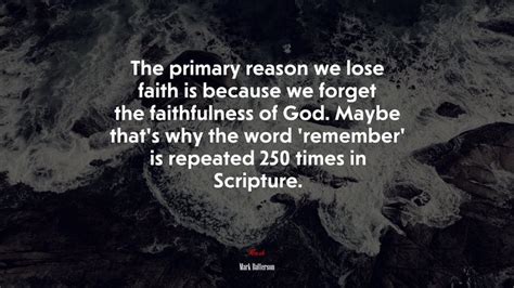 The Primary Reason We Lose Faith Is Because We Forget The Faithfulness