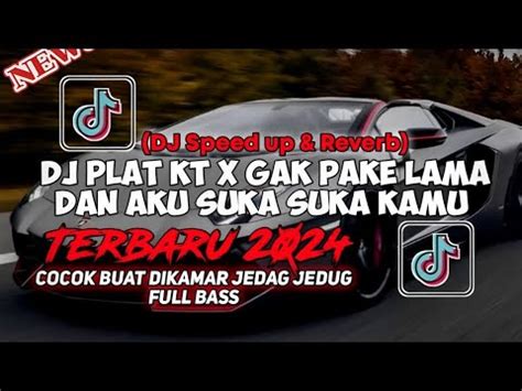 Dj Plat Kt X Gak Pake Lama Dan Aku Suka Suka Kamu Cocok Buat Dikamar