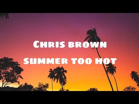 Chris Brown Summer Too Hot Lyrics YouTube
