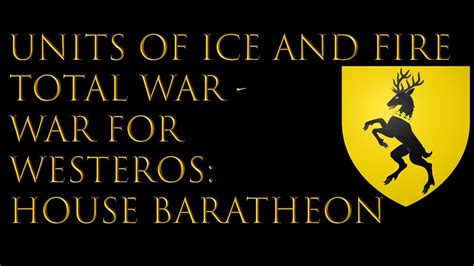 Units Of Ice And Fire Total War War For Westeros House Baratheon Of