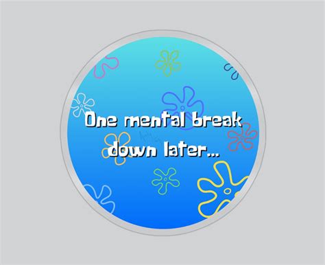 Mental Breakdown Sticker Funny Spongebob Health Meme Blue Circle Etsy