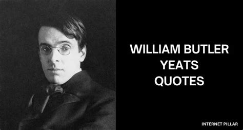 50 Best William Butler Yeats Quotes And Sayings