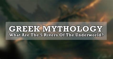 Greek Mythology What Are The Rivers Of Greek Underworld