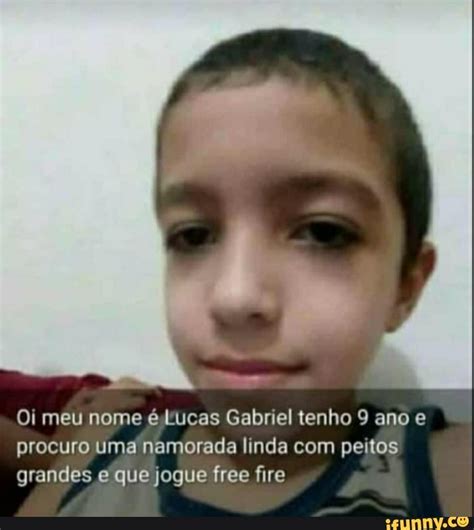 Oi meu nome é Lucas Gabriel tenho 9 ano e procuro uma namorada linda