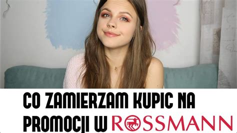 Co Zamierzam Kupi Na Promocji W Rossmann Cda