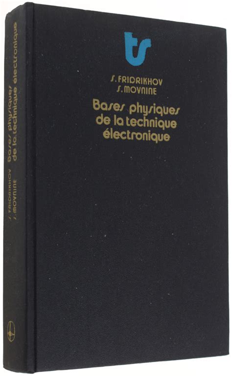 BASES PHYSIQUES DE LA TECHNIQUE ELECTRONIQUE Traduit Du Russe Par V