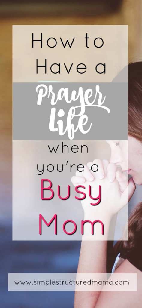 How To Have A Prayer Life When Youre A Busy Mom Simple Structured Mama