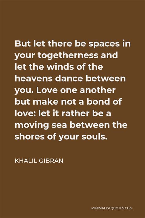 Khalil Gibran Quote But Let There Be Spaces In Your Togetherness And