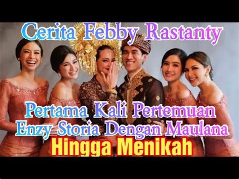 Cerita Febby Rastanty Pertama Kali Enzy Storia Bertemu Dengan Maulana