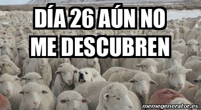 Meme Personalizado Día 26 aún no me descubren 33233785