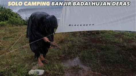 SOLO CAMPING REAL HEAVY RAIN FLOOD THUNDERSTORM AND RAINSTORM YouTube