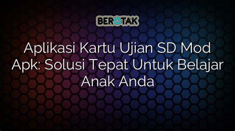 Aplikasi Kartu Ujian SD Mod Apk Solusi Tepat Untuk Belajar Anak Anda