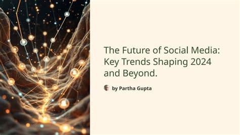 The Future Of Social Media 5 Key Trends Shaping Connections In 2023