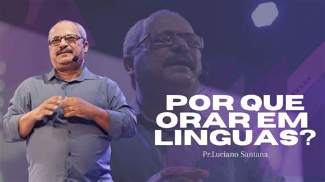 POR QUE ORAR EM LÍNGUAS PR LUCIANO SANTANA YouTube