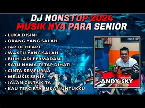 DJ MUSIK NYA PARA SENIOR LUKA DISINI X ORANG YANG SALAH REMIX NONSTOP