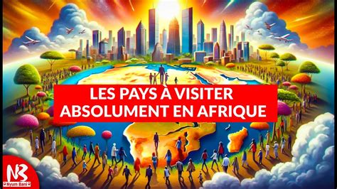 Pays Africains D Couvrir Absolument Pour Un Retour Aux Sources