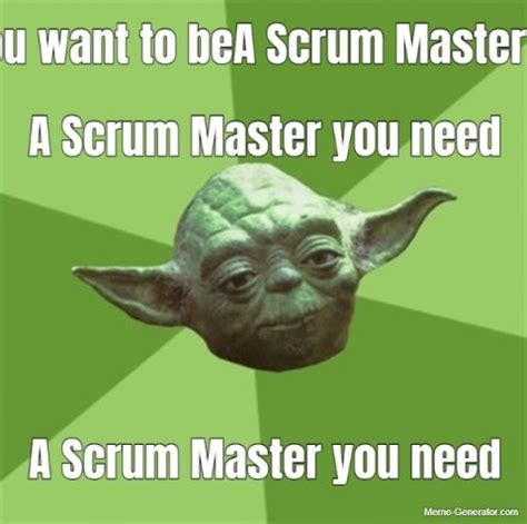 If agile you want to beA Scrum Master you need A Scrum Master you need ...