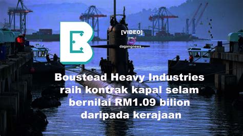 Boustead Heavy Industries Raih Kontrak Kapal Selam Bernilai Rm