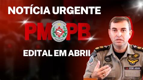 EDITAL DO CONCURSO EM ABRIL AFIRMA CORONEL PMPB YouTube