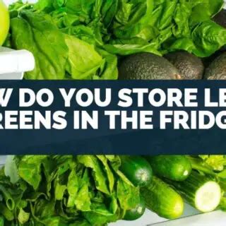 Keep Your Greens Fresh The Ultimate Guide To Store Leafy Greens