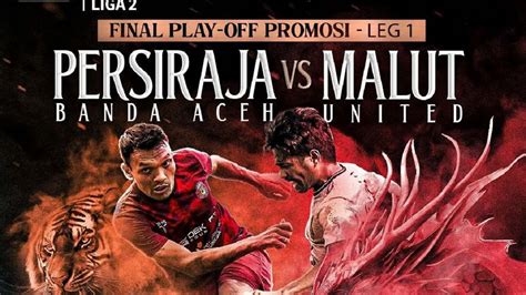 Link Live Streaming Persiraja Banda Aceh Vs Malut United Pada Perebutan