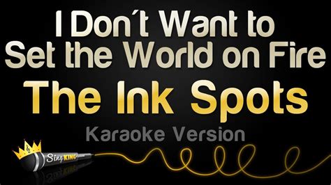 The Ink Spots I Don T Want To Set The World On Fire Karaoke Version