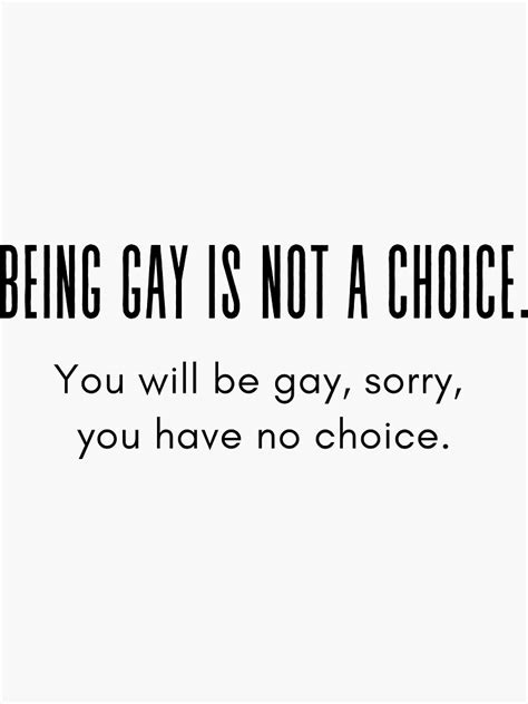 A Cool And Funny Gay Design Being Gay Is Not A Choice You Will Be Gay Sorry You Have No