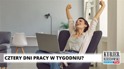 Czterodniowy Tydzie Pracy To Dobry Czy Z Y Pomys Kurier Rzeszowski