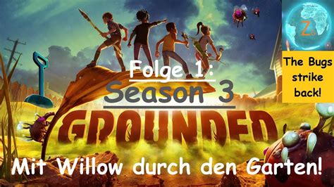 Grounded Staffel 3 Gameplay Deutsch Folge 1 Mit Willow Durch Den