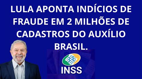 Lula Aponta Indícios De Fraude Em 2 Milhões De Cadastros Do Auxílio