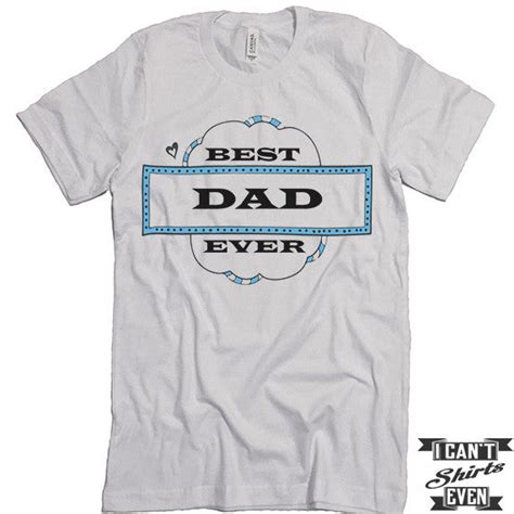 Best Dad Ever Shirt. Best Dad Shirt. Dad t shirts. Unisex Tee. – I Can ...