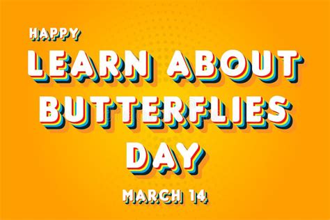 Happy Learn About Butterflies Day March 14 Calendar Of March Retro