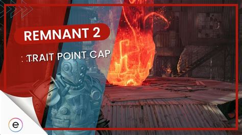 Remnant 2: Trait Point Cap [Max Traits Limit] - eXputer.com