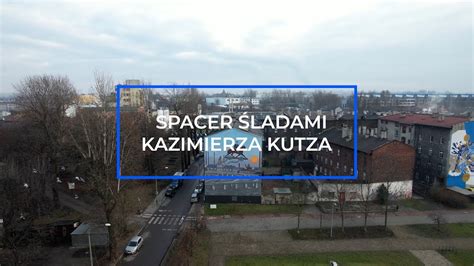 Spacer Ladami Kazimierza Kutza Po Katowicach M In Szopienicach