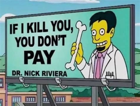 Dr Nick Rivera If I Kill You You Don T Pay The Simpsons Simpsons