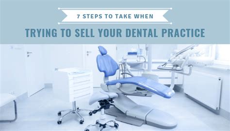 Steps To Take When Trying To Sell Your Dental Practice