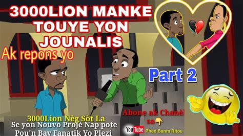 3000Lion Nèg Sòt La Part 2 Manke Touye Yon Jounalis Ak Repons Li Yo