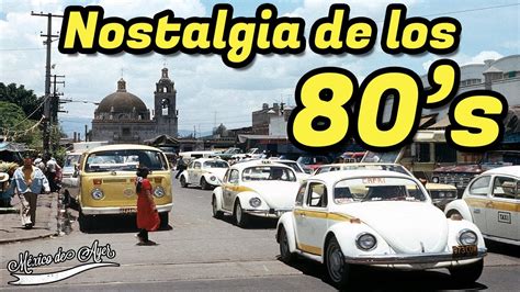 Nostalgia De Los S En La Ciudad De M Xico Youtube