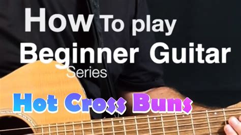 How To Play Beginner Guitar Hot Cross Buns Youtube
