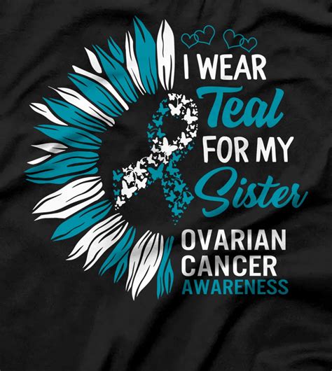 Ovarian Cancer Awareness I Wear Teal For Sister Support T T Shirt