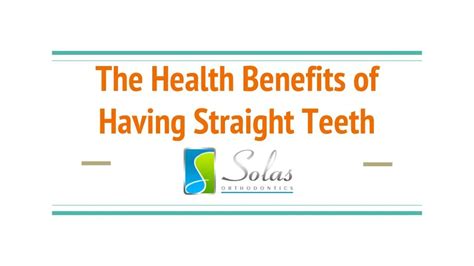 Ppt The Health Benefits Of Having Straight Teeth Solas Orthodontics