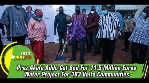 Prez Akufo Addo Cut Sod For 11 5 Million Euros Water Project For 183