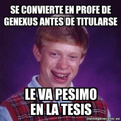 Meme Bad Luck Brian Se Convierte En Profe De Genexus Antes De