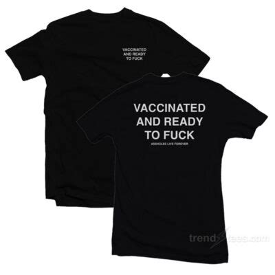 Vaccinated And Ready To Fuck T Shirt TrendsTees