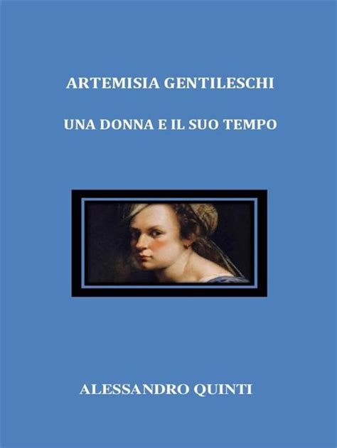 Artemisia Gentileschi Una Donna E Il Suo Tempo Ebook Alessandro