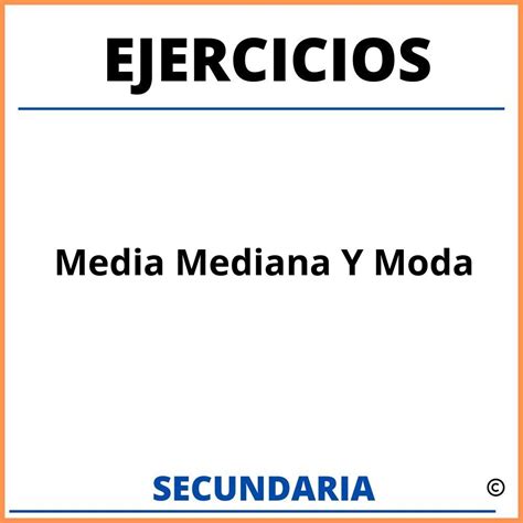 Ejercicios De Media Mediana Y Moda Para Secundaria Resueltos Con