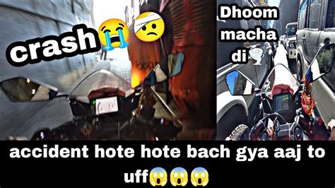 Accident Hote Hote Bach Gya Aaj To Uffff Youtube